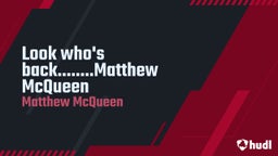 Look who's back........Matthew McQueen