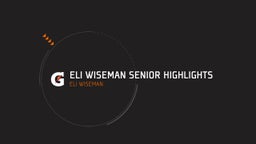 Eli Wiseman Senior Highlights