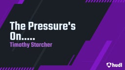 The Pressure's On.....