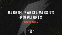 Gabriel Garcia Varsity Highlights