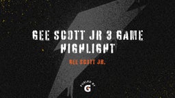 Gee Scott Jr 3 Game Highlight 
