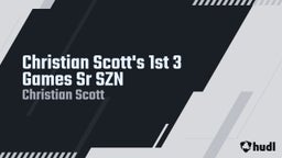 Christian Scott's 1st 3 Games Sr SZN