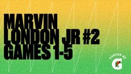 Marvin London Jr #2 Games 1-5