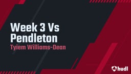 Tyiem Williams-dean's highlights Week 3 Vs Pendleton