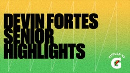 Devin Fortes Senior Highlights