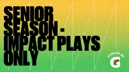 Senior Season - Impact Plays Only 
