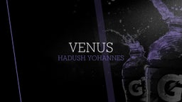 Hadush Yohannes's highlights Venus