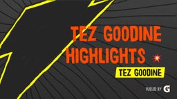 Tez Goodine Highlights ??
