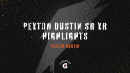 Peyton Dustin SR YR Highlights