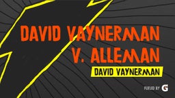 David Vaynerman's highlights David Vaynerman V. Alleman