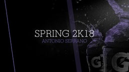Antonio Serrano's highlights Spring 2k18 