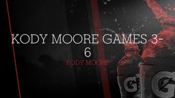 Kody Moore Games 3-6