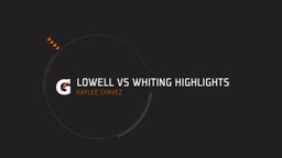 Kaylee Chavez's highlights lowell vs whiting highlights