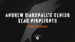 Andrew Marshall’s Senior Year Highlights