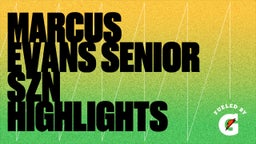 Marcus Evans Senior Szn Highlights 