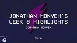 Jonathan Monyeh's highlights Jonathan Monyeh's Week 8 Highlights