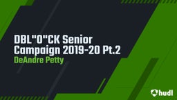DBL"0"CK Senior Campaign 2019-20 Pt.2