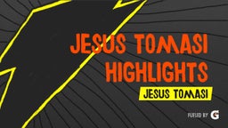 Jesus Tomasi Highlights 