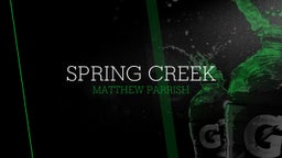 Matthew Parrish's highlights Spring Creek