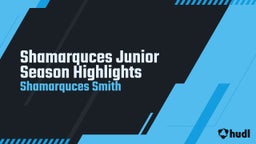 Shamarquces Junior Season Highlights