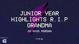 Junior Year Highlights R.I.P Grandma 