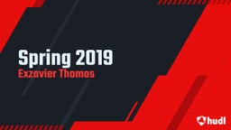 Exzavier Thomas's highlights Spring 2019