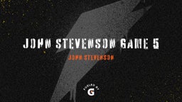 JOHN STEVENSON GAME 5