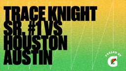 Trace Knight Sr. #1 Vs Houston Austin