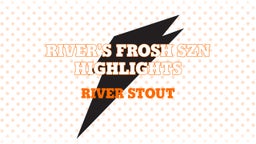 River's Frosh Szn Highlights