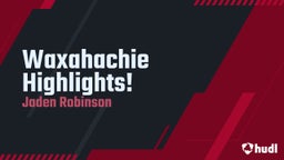 Jaden Robinson's highlights Waxahachie Highlights!