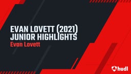 EVAN LOVETT (2021) JUNIOR HIGHLIGHTS