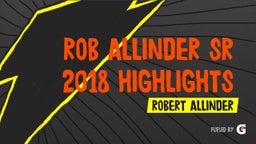 Rob Allinder SR 2018 Highlights