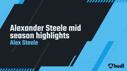 Alexander Steele mid season highlights