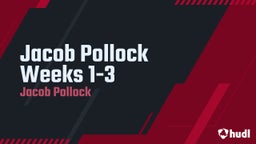 Jacob Pollock Weeks 1-3