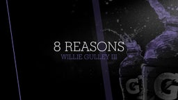 Willie Gulley iii's highlights 8 reasons 