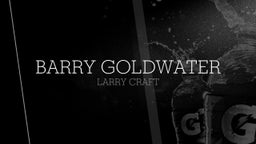 Larry Craft's highlights Barry Goldwater