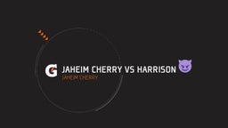 Jaheim Cherry vs Harrison ??