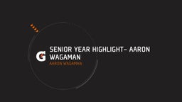 Senior Year Highlight- Aaron Wagaman