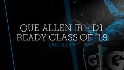 Que Allen Jr - D1 ready class of ‘19