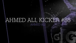 Ahmed Ali, KICKER #88