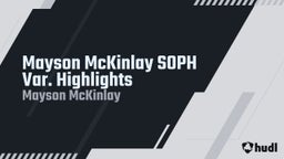 Mayson McKinlay SOPH Var. Highlights