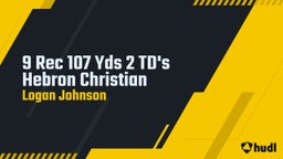 Logan Johnson's highlights 9 Rec 107 Yds 2 TD's Hebron Christian
