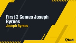 First 3 Games Joseph Byrnes