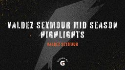 Valdez Seymour Mid Season Highlights