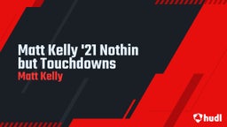 Matt Kelly '21 Nothin but Touchdowns