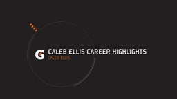 Caleb Ellis Career Highlights 