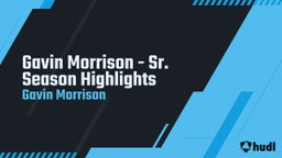 Gavin Morrison - Sr. Season Highlights