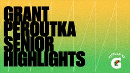 Grant Peroutka Senior Highlights
