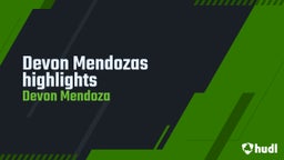 Devon Mendozas highlights