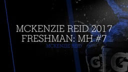 McKenzie Reid 2017 Freshman: MH #7